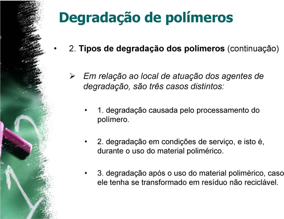 2. degradação em condições de serviço, e isto é, durante o uso do material polimérico. 3.