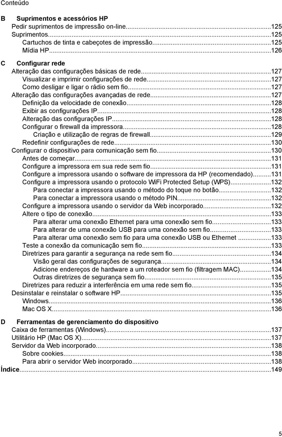 ..127 Alteração das configurações avançadas de rede...127 Definição da velocidade de conexão...128 Exibir as configurações IP...128 Alteração das configurações IP.