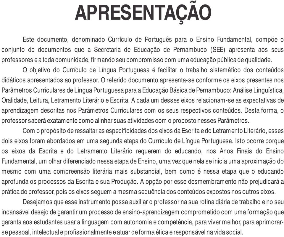 O objetivo do Currículo de Língua Portuguesa é facilitar o trabalho sistemático dos conteúdos didáticos apresentados ao professor.