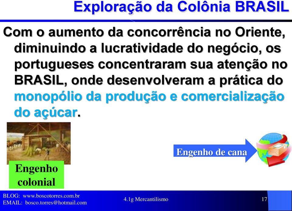 atenção no BRASIL, onde desenvolveram a prática do monopólio da produção e