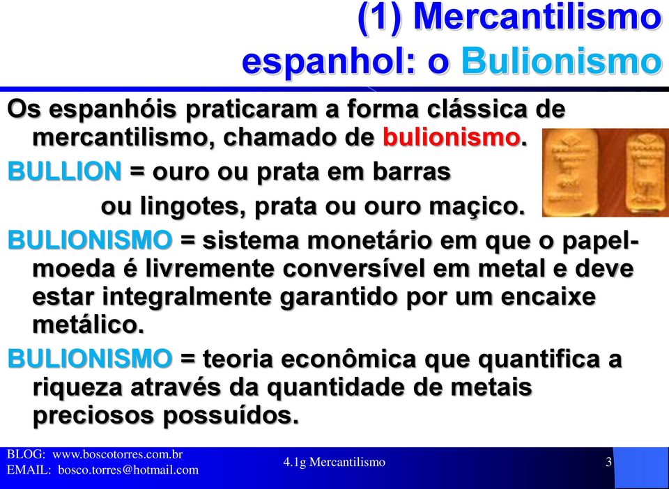 BULIONISMO = sistema monetário em que o papelmoeda é livremente conversível em metal e deve estar integralmente