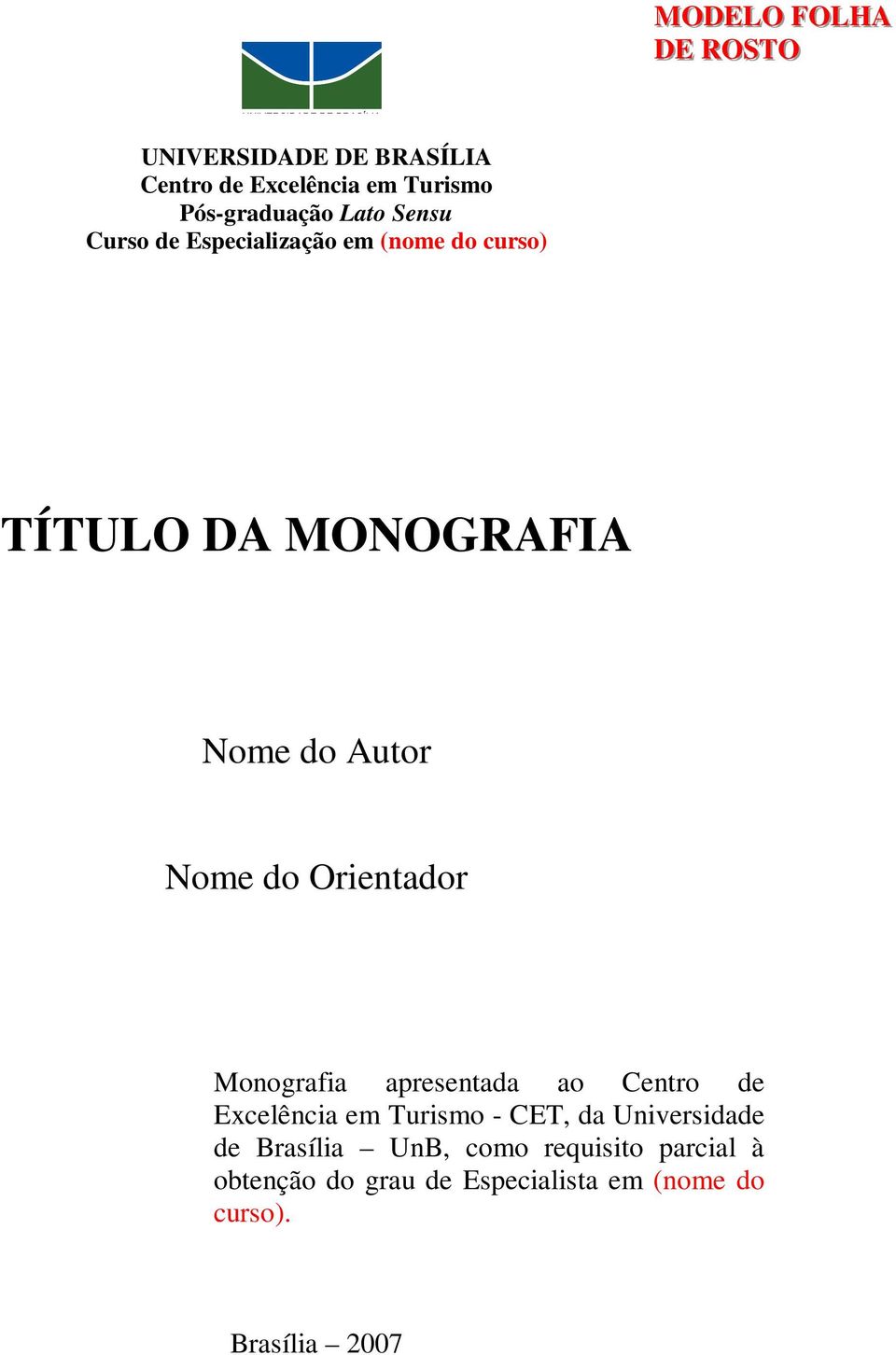 Orientador Monografia apresentada ao Centro de Excelência em Turismo - CET, da Universidade de