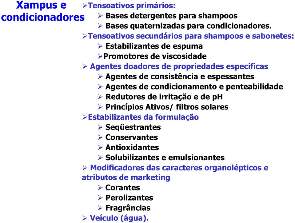 consistência e espessantes Agentes de condicionamento e penteabilidade Redutores de irritação e de p Princípios Ativos/ filtros solares Estabilizantes da