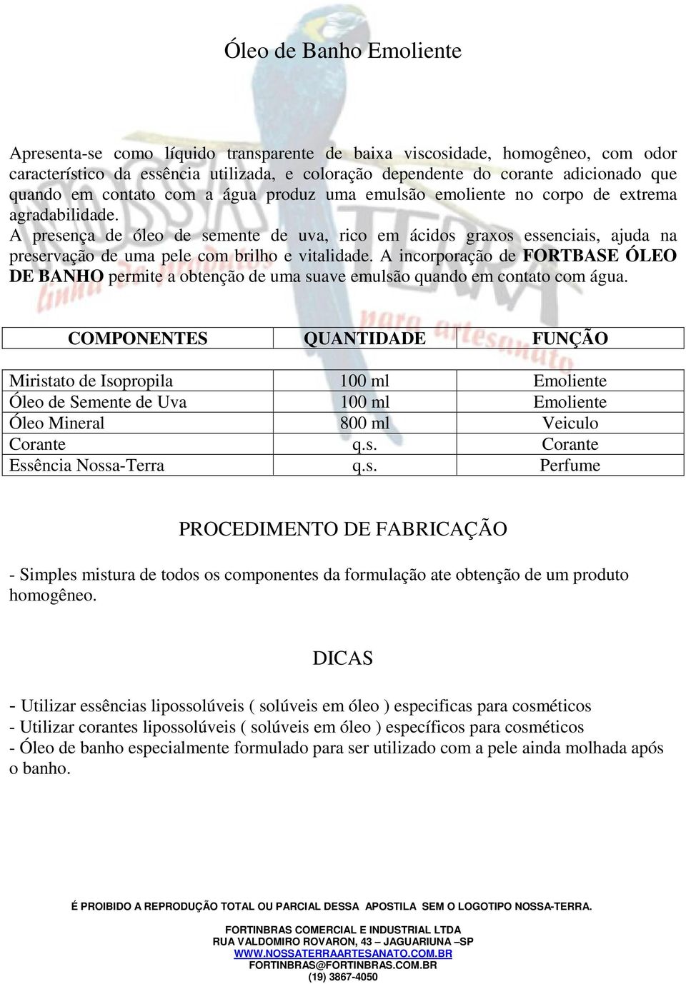 A presença de óleo de semente de uva, rico em ácidos graxos essenciais, ajuda na preservação de uma pele com brilho e vitalidade.