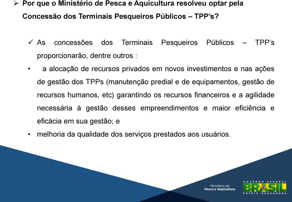 investimentos e nas ações de gestão dos TPPs (manutenção predial e de equipamentos, gestão de recursos humanos, etc) garantindo os recursos