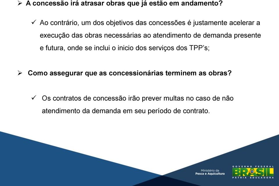 atendimento de demanda presente e futura, onde se inclui o inicio dos serviços dos TPP s; Como assegurar