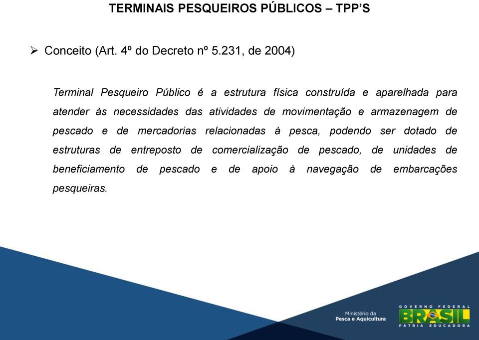 necessidades das atividades de movimentação e armazenagem de pescado e de mercadorias relacionadas à pesca,