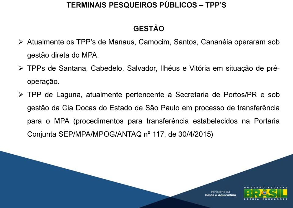 TPP de Laguna, atualmente pertencente à Secretaria de Portos/PR e sob gestão da Cia Docas do Estado de São Paulo em