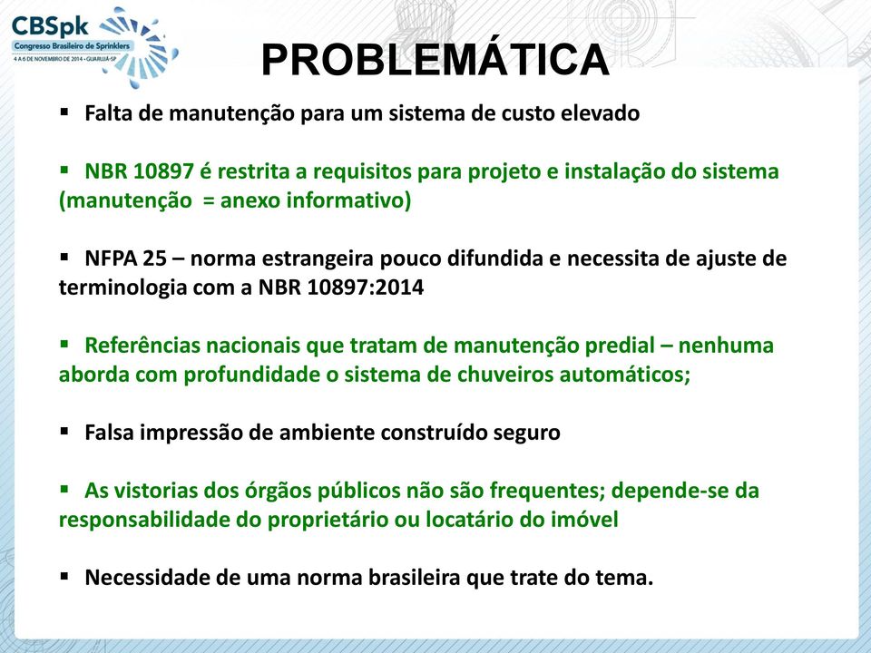 de manutenção predial nenhuma aborda com profundidade o sistema de chuveiros automáticos; Falsa impressão de ambiente construído seguro As vistorias dos