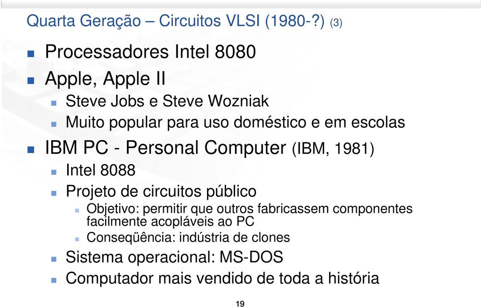 e em escolas IBM PC - Personal Computer (IBM, 1981) Intel 8088 Projeto de circuitos público Objetivo: