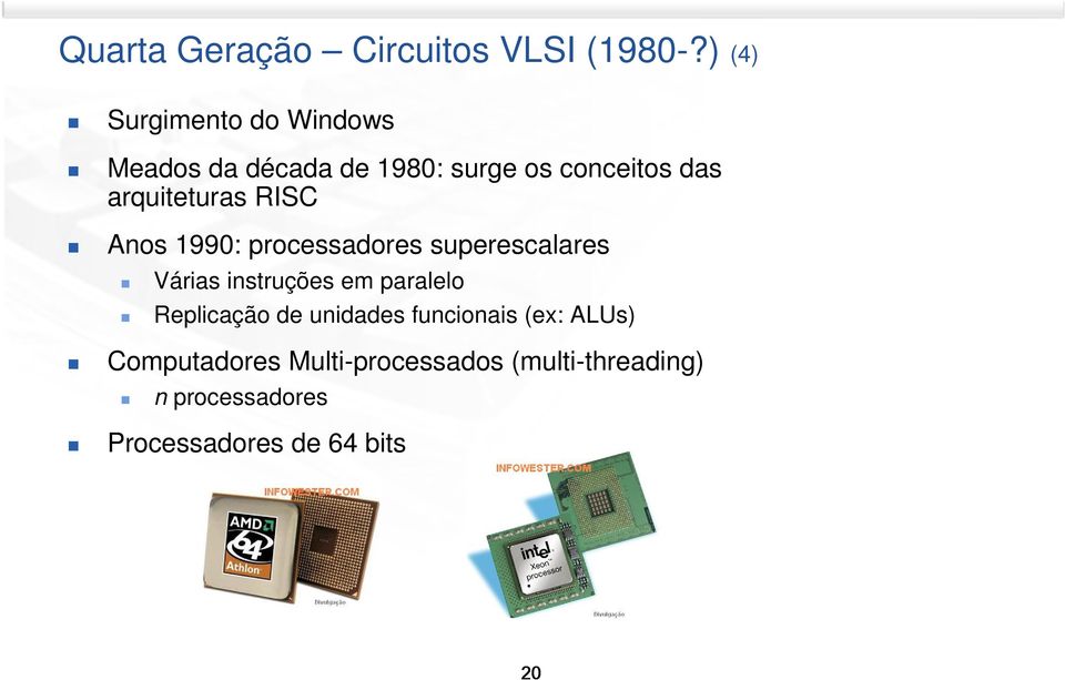 arquiteturas RISC Anos 1990: processadores superescalares Várias instruções em