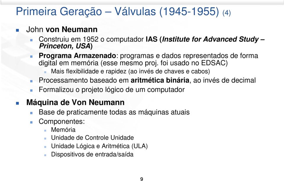 foi usado no EDSAC) Mais flexibilidade e rapidez (ao invés de chaves e cabos) Processamento baseado em aritmética binária, ao invés de decimal