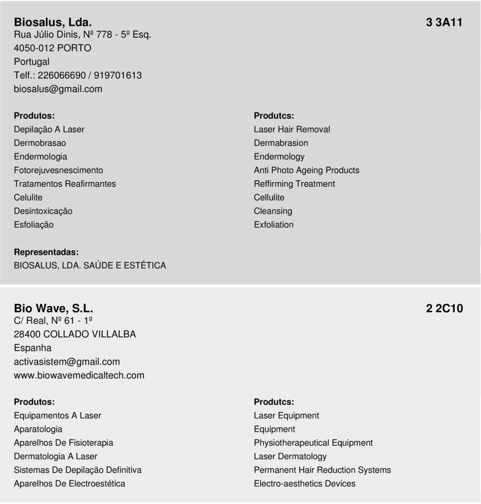 Products Reffirming Treatment Cellulite Cleansing Exfoliation Representadas: BIOSALUS, LDA. SAÚDE E ESTÉTICA Bio Wave, S.L. C/ Real, Nº 61-1º 28400 COLLADO VILLALBA Espanha activasistem@gmail.com www.