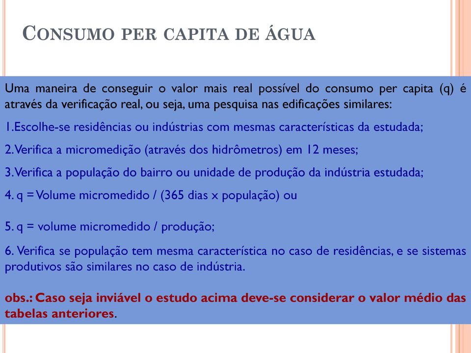 Verifica a população do bairro ou unidade de produção da indústria estudada; 4. q = Volume micromedido / (365 dias x população) ou 5. q = volume micromedido / produção; 6.