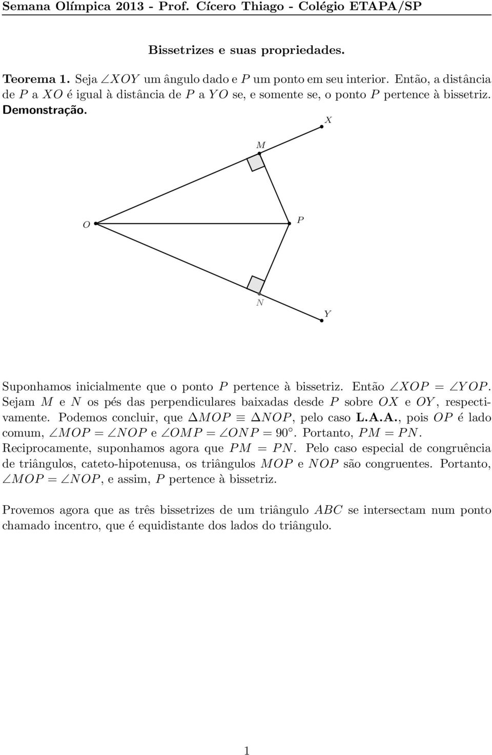 Sejam M e N os pés das perpendiculares baixadas desde P sobre OX e OY, respectivamente. Podemos concluir, que MOP NOP, pelo caso L..., pois OP é lado comum, MOP = NOP e OMP = ONP = 90.