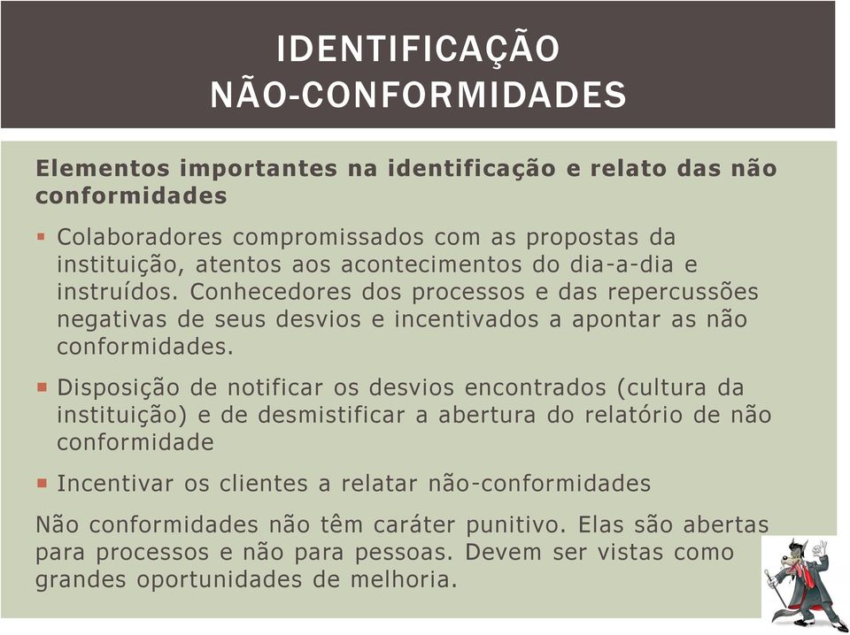 Conhecedores dos processos e das repercussões negativas de seus desvios e incentivados a apontar as não conformidades.