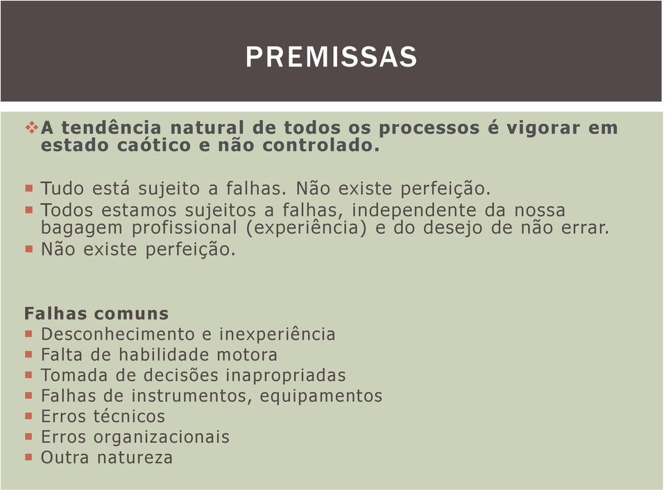 Todos estamos sujeitos a falhas, independente da nossa bagagem profissional (experiência) e do desejo de não errar.