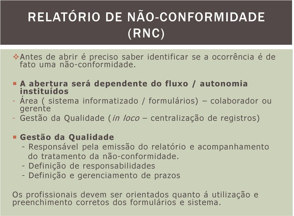 (in loco centralização de registros) Gestão da Qualidade - Responsável pela emissão do relatório e acompanhamento do tratamento da não-conformidade.