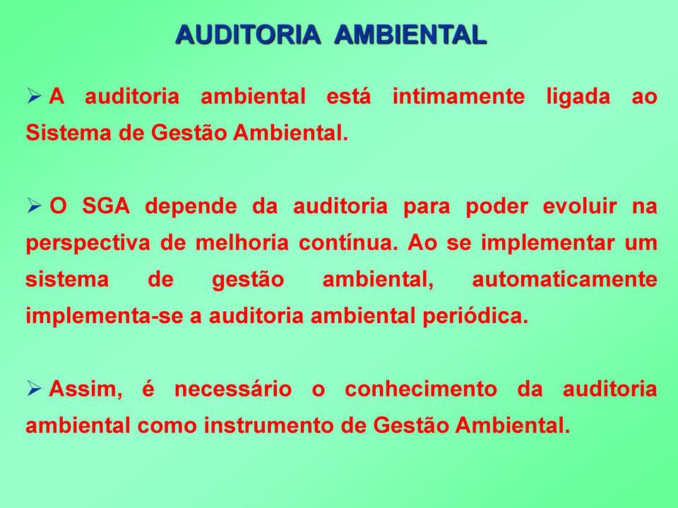 Ao se implementar um sistema de gestão ambiental, automaticamente implementa-se a auditoria