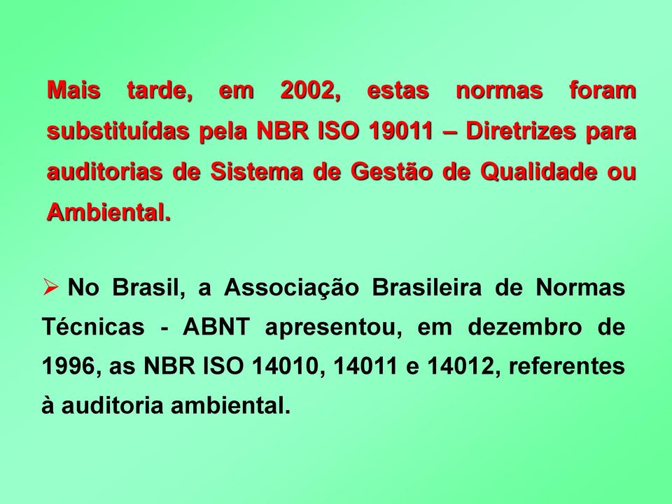 No Brasil, a Associação Brasileira de Normas Técnicas - ABNT apresentou, em