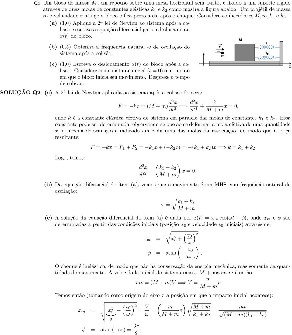 (a) (1,) plique a a lei de Newton ao sistema após a colisão e escreva a equação diferencial para o deslocamento x(t) do bloco.