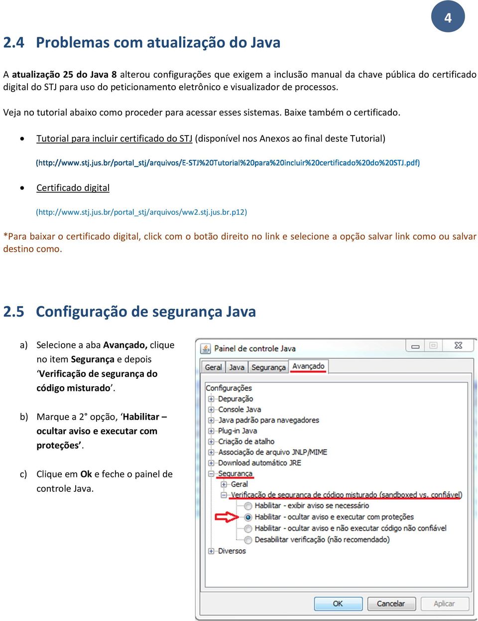 Tutorial para incluir certificado do STJ (disponível nos Anexos ao final deste Tutorial) Certificado digital (http://www.stj.jus.br/