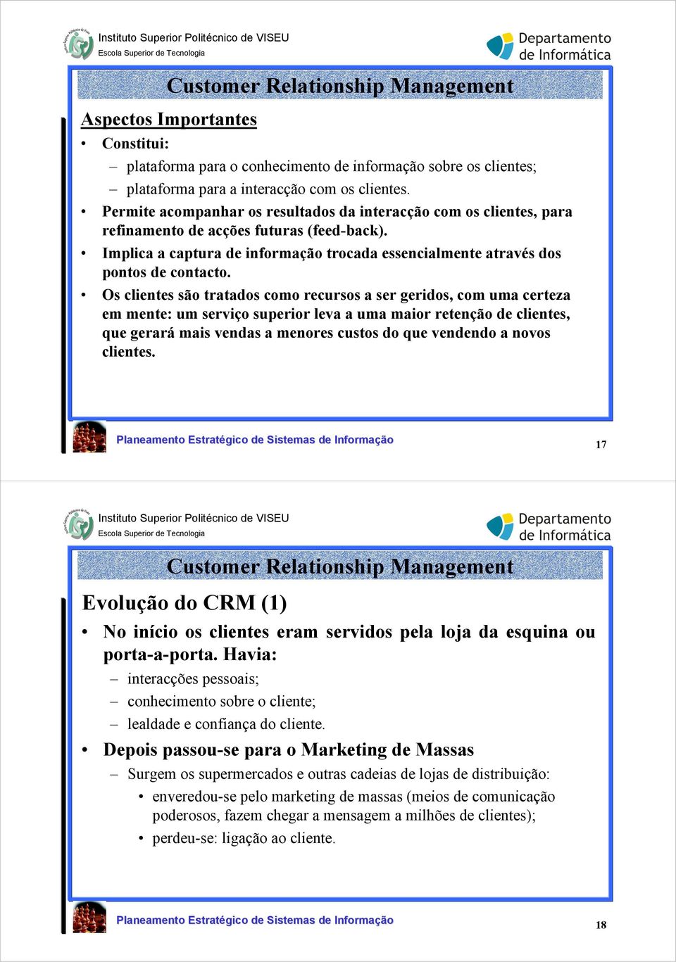 Os clientes são tratados como recursos a ser geridos, com uma certeza em mente: um serviço superior leva a uma maior retenção de clientes, que gerará mais vendas a menores custos do que vendendo a