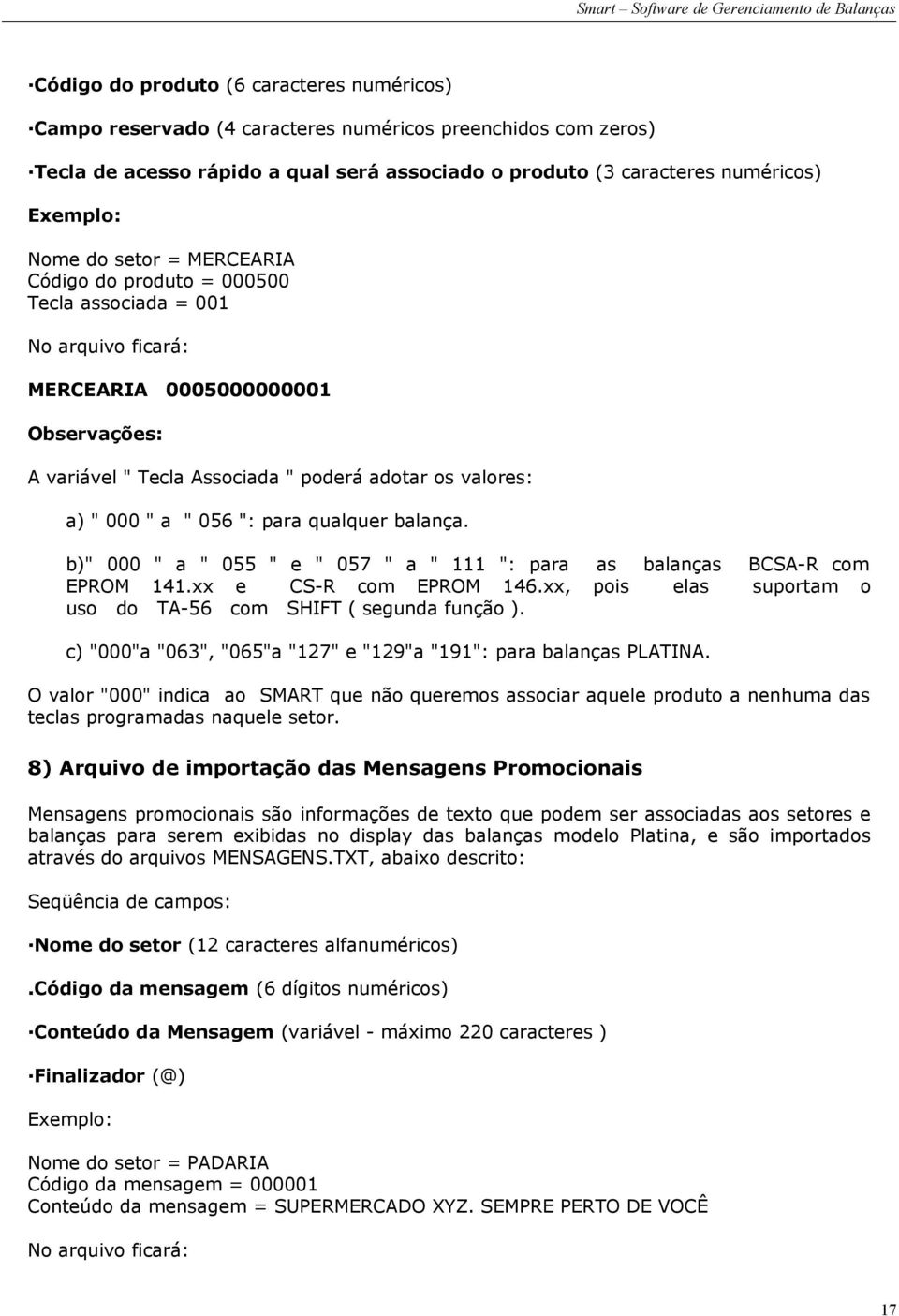 para qualquer balança. b)" 000 " a " 055 " e " 057 " a " 111 ": para as balanças BCSA-R com EPROM 141.xx e CS-R com EPROM 146.xx, pois elas suportam o uso do TA-56 com SHIFT ( segunda função ).