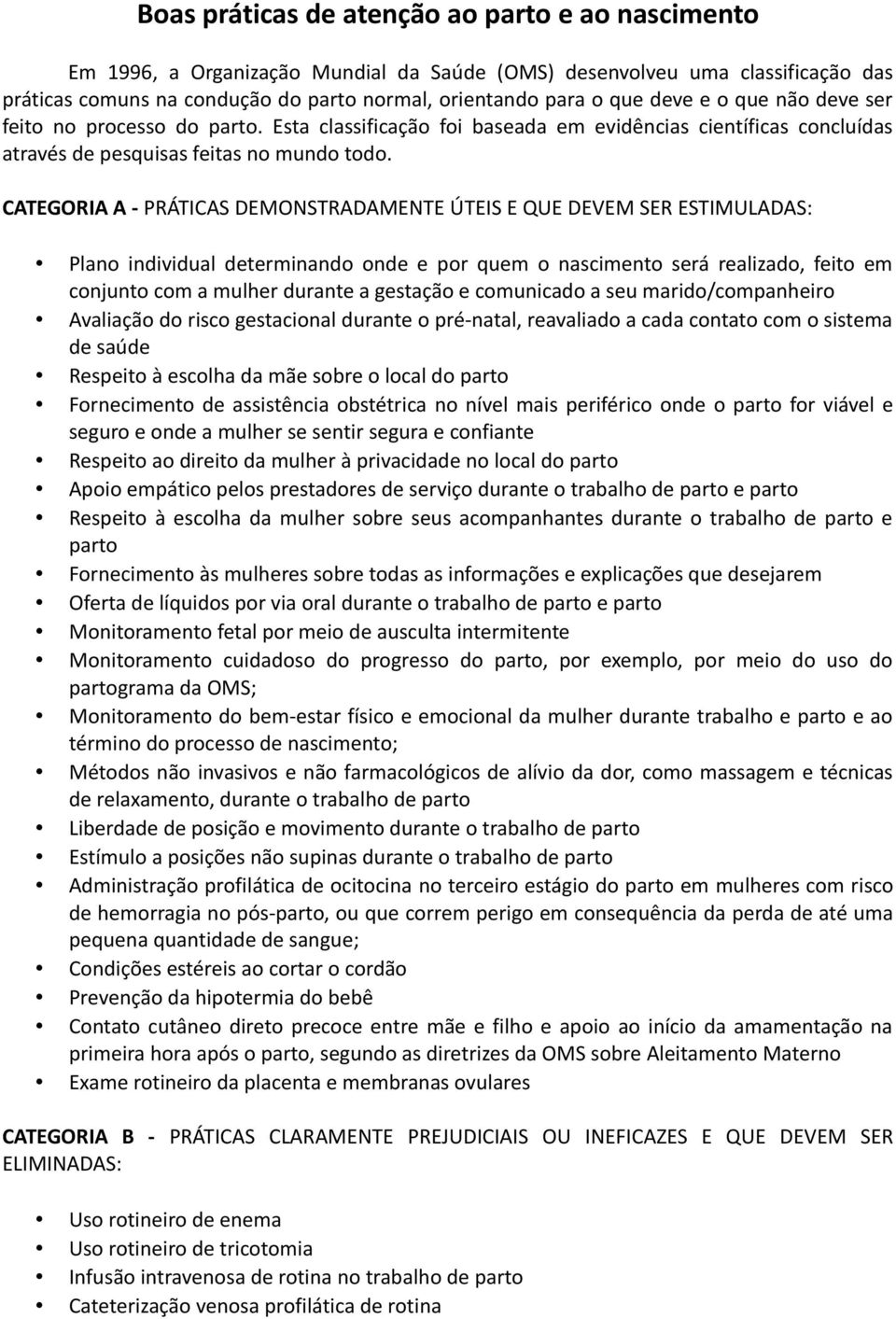 CATEGORIA A - PRÁTICAS DEMONSTRADAMENTE ÚTEIS E QUE DEVEM SER ESTIMULADAS: Plano individual determinando onde e por quem o nascimento será realizado, feito em conjunto com a mulher durante a gestação