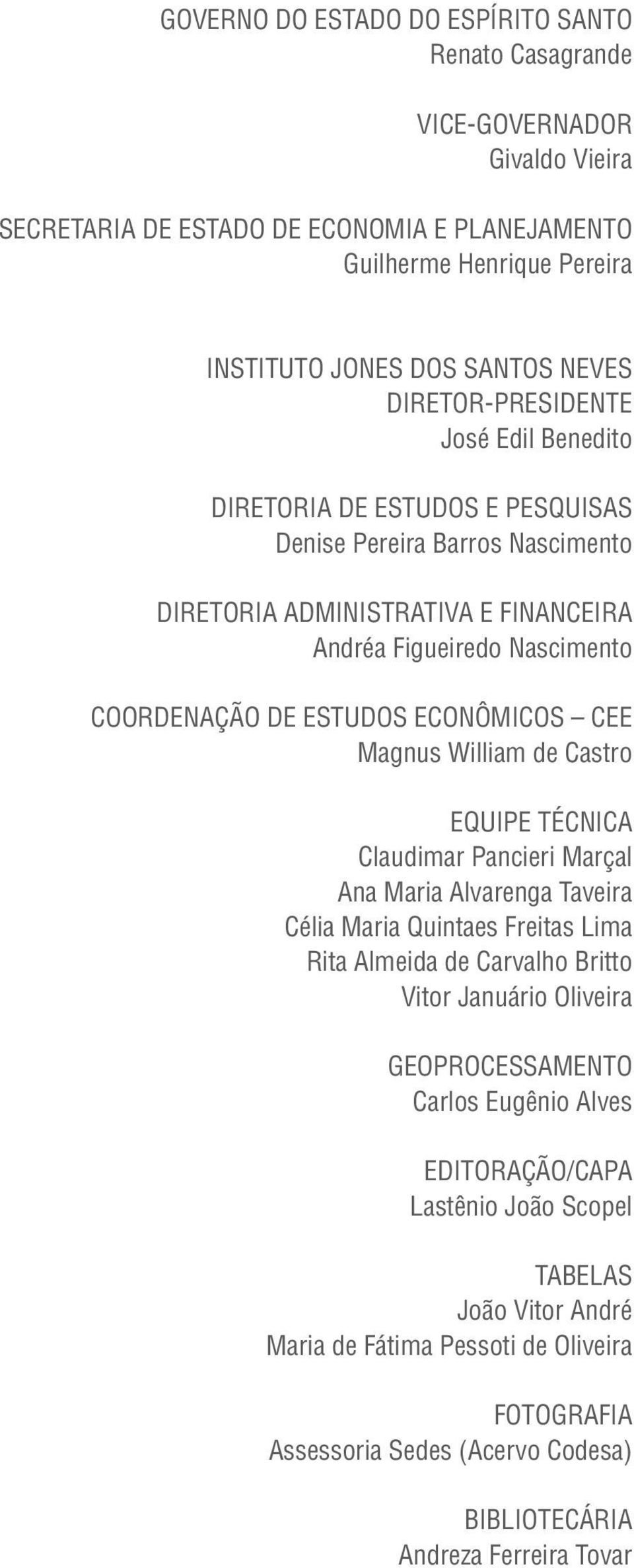 ECONÔMICOS CEE Magnus William de Castro EQUIPE TÉCNICA Claudimar Pancieri Marçal Ana Maria Alvarenga Taveira Célia Maria Quintaes Freitas Lima Rita Almeida de Carvalho Britto Vitor Januário Oliveira