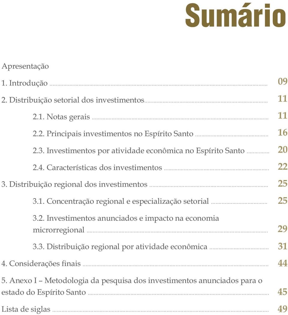 Concentração regional e especialização setorial... 3.2. Investimentos anunciados e impacto na economia microrregional... 3.3. Distribuição regional por atividade econômica.