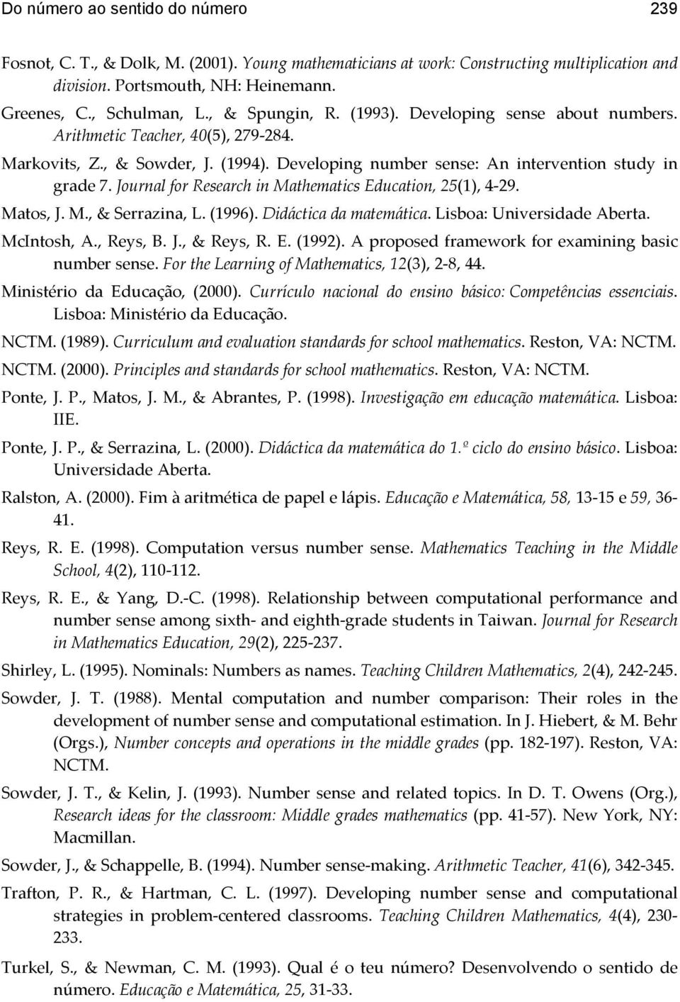 Journal for Research in Mathematics Education, 25(1), 4-29. Matos, J. M., & Serrazina, L. (1996). Didáctica da matemática. Lisboa: Universidade Aberta. McIntosh, A., Reys, B. J., & Reys, R. E. (1992).
