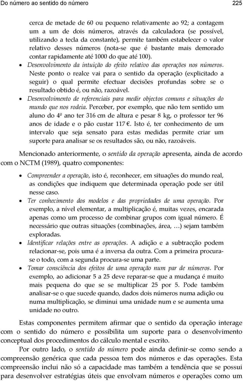 Desenvolvimento da intuição do efeito relativo das operações nos números.