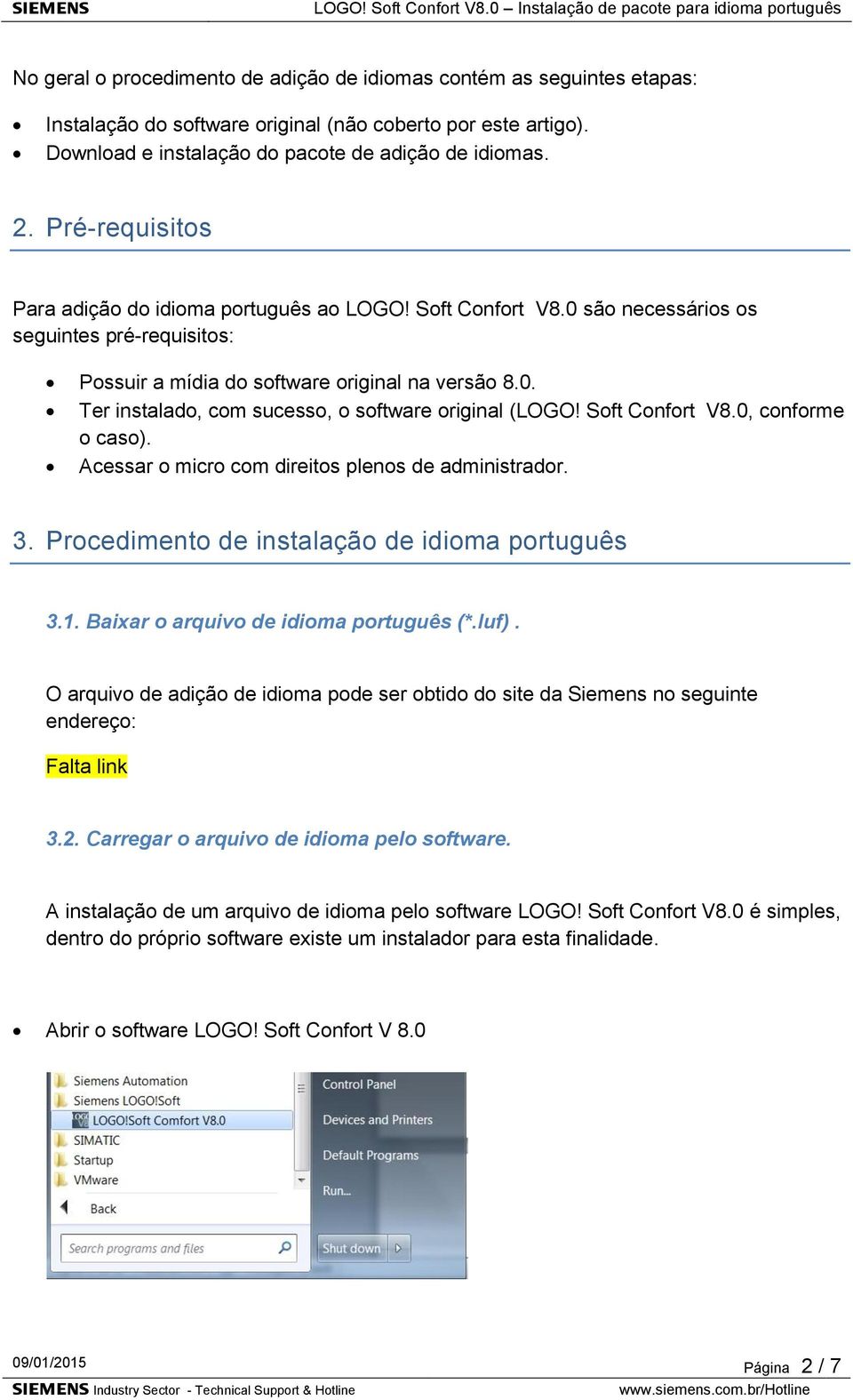 Soft Confort V8.0, conforme o caso). Acessar o micro com direitos plenos de administrador. 3. Procedimento de instalação de idioma português 3.1. Baixar o arquivo de idioma português (*.luf).