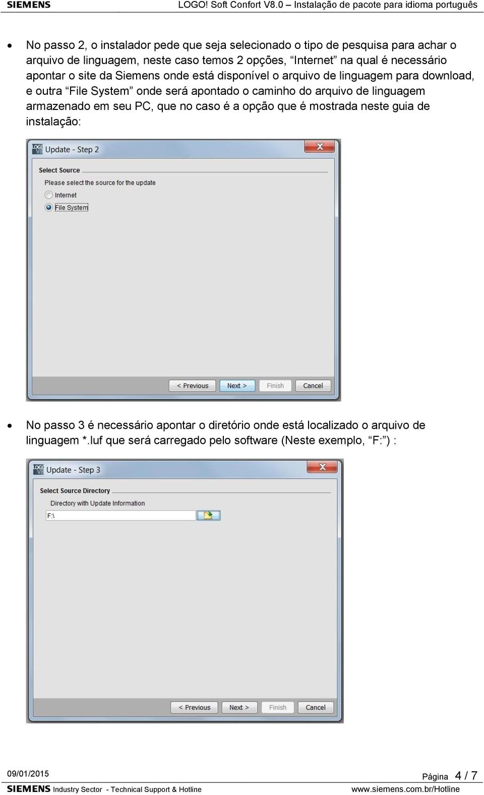 caminho do arquivo de linguagem armazenado em seu PC, que no caso é a opção que é mostrada neste guia de instalação: No passo 3 é necessário