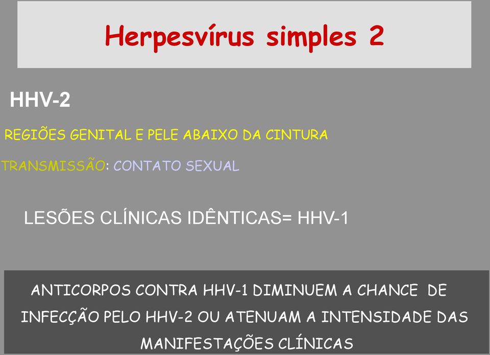 IDÊNTICAS= HHV-1 ANTICORPOS CONTRA HHV-1 DIMINUEM A CHANCE DE