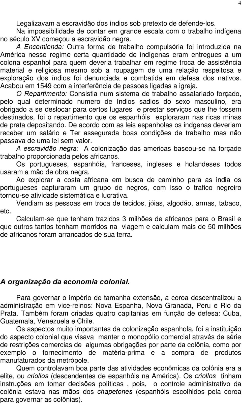 de assistência material e religiosa mesmo sob a roupagem de uma relação respeitosa e exploração dos índios foi denunciada e combatida em defesa dos nativos.