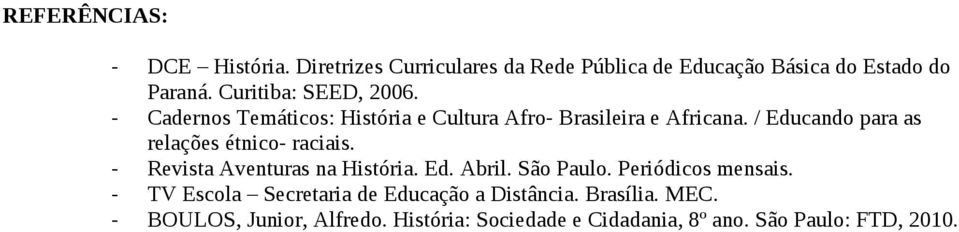 / Educando para as relações étnico- raciais. - Revista Aventuras na História. Ed. Abril. São Paulo. Periódicos mensais.