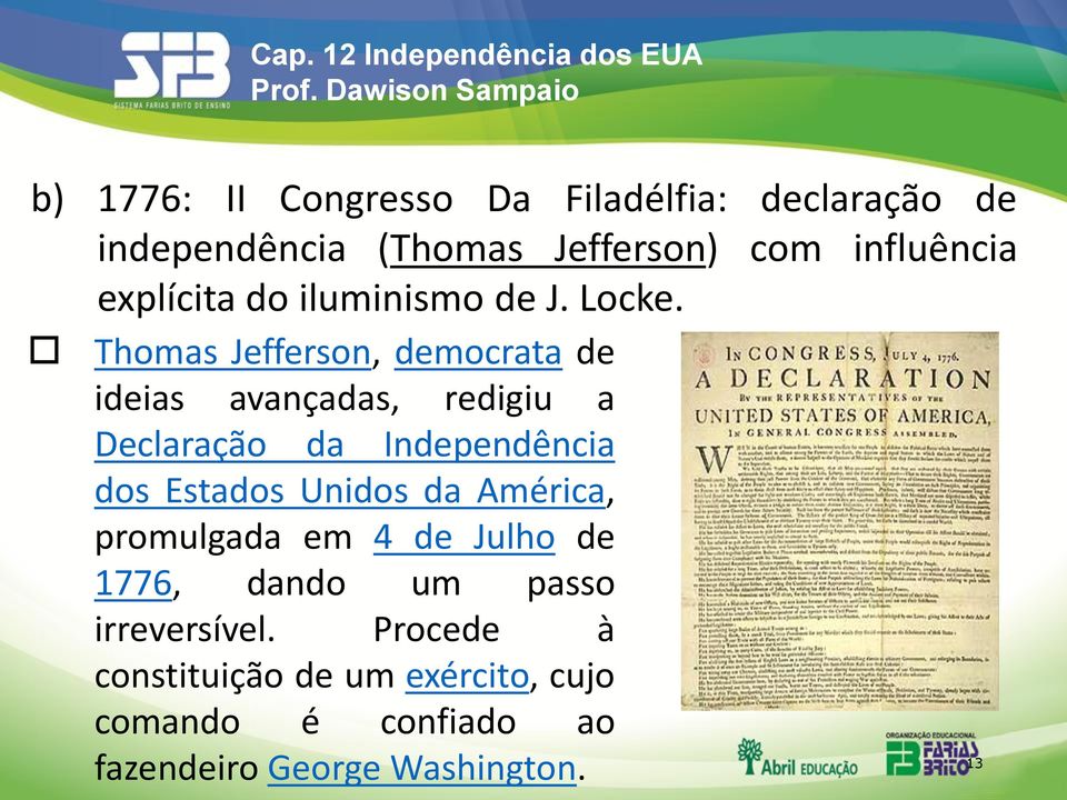 Thomas Jefferson, democrata de ideias avançadas, redigiu a Declaração da Independência dos Estados