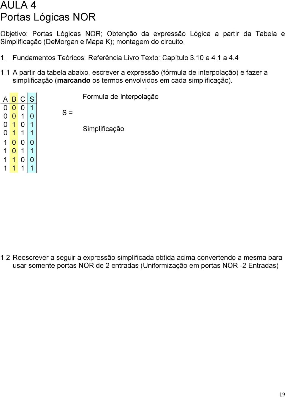 a 4.4. A partir da tabela abaixo, escrever a expressão (fórmula de interpolação) e fazer a simplificação (marcando os termos envolvidos em cada