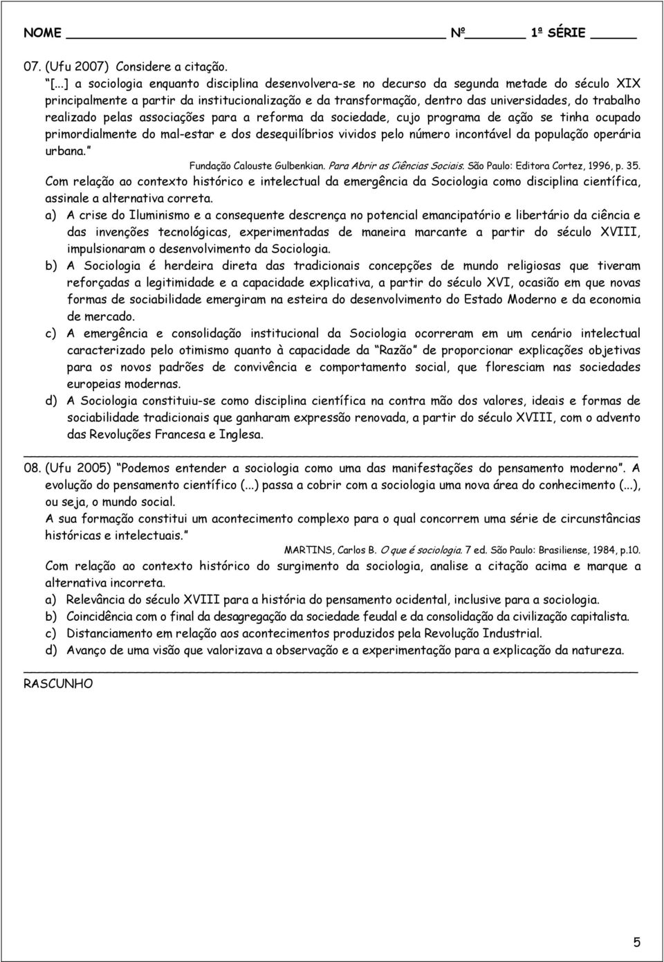 trabalho realizado pelas associações para a reforma da sociedade, cujo programa de ação se tinha ocupado primordialmente do mal-estar e dos desequilíbrios vividos pelo número incontável da população