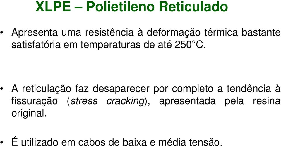 A reticulação faz desaparecer por completo a tendência à fissuração