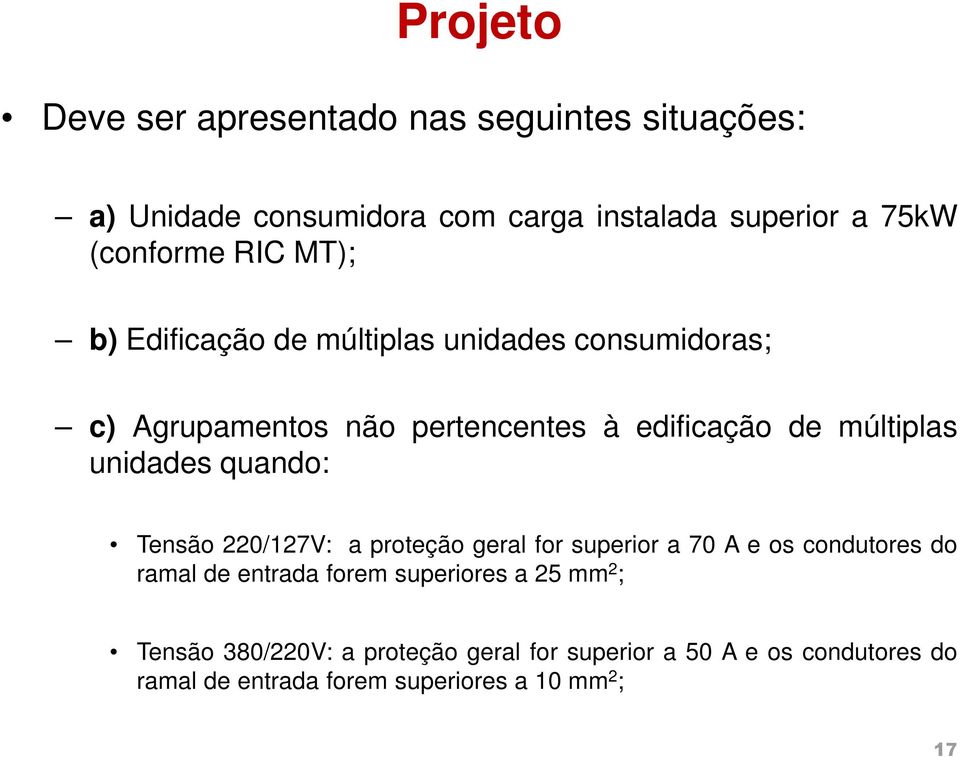 unidades quando: Tensão 220/127V: a proteção geral for superior a 70 A e os condutores do ramal de entrada forem superiores