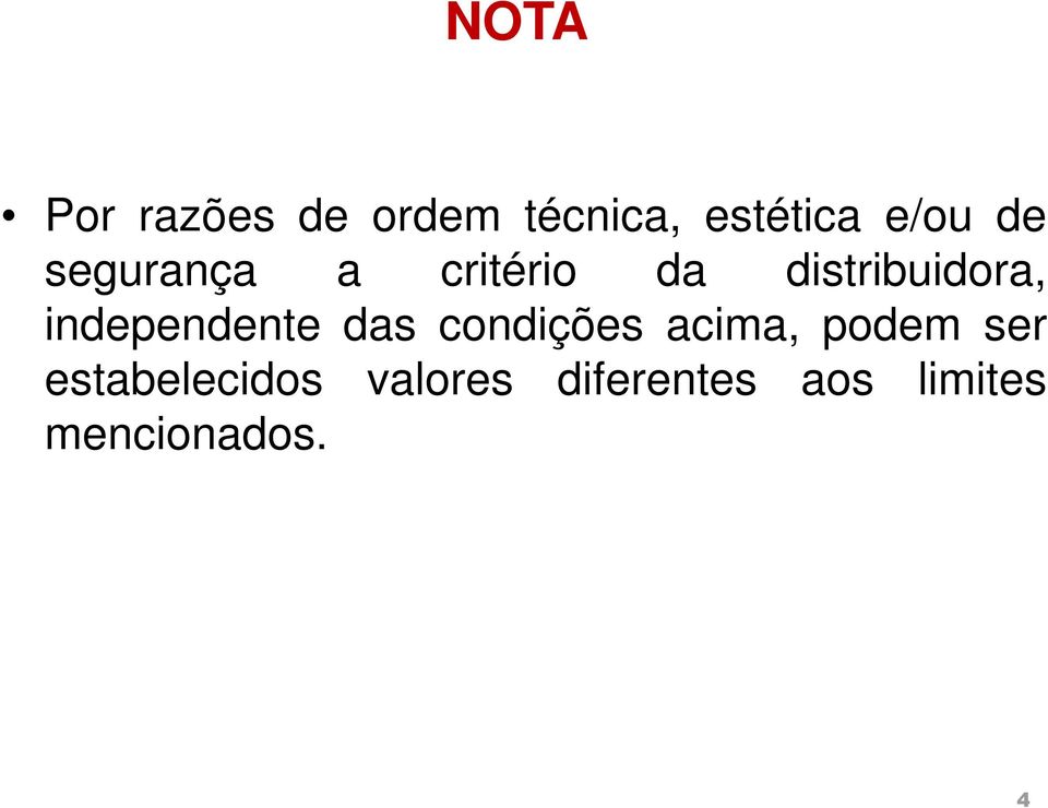 independente das condições acima, podem ser