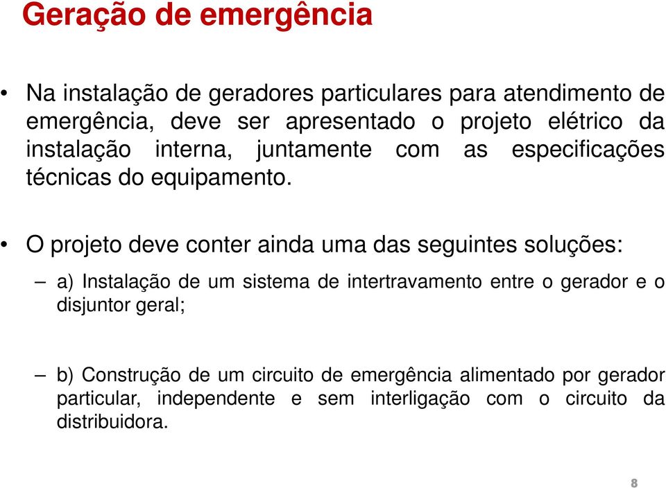 O projeto deve conter ainda uma das seguintes soluções: a) Instalação de um sistema de intertravamento entre o gerador e o