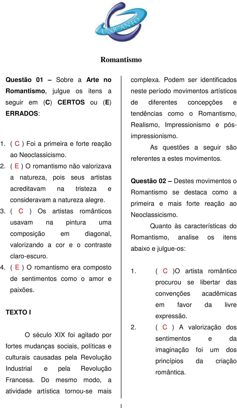 ( C ) Os artistas românticos usavam na pintura uma composição em diagonal, valorizando a cor e o contraste 4. ( E ) O romantismo era composto de sentimentos como o amor e paixões.