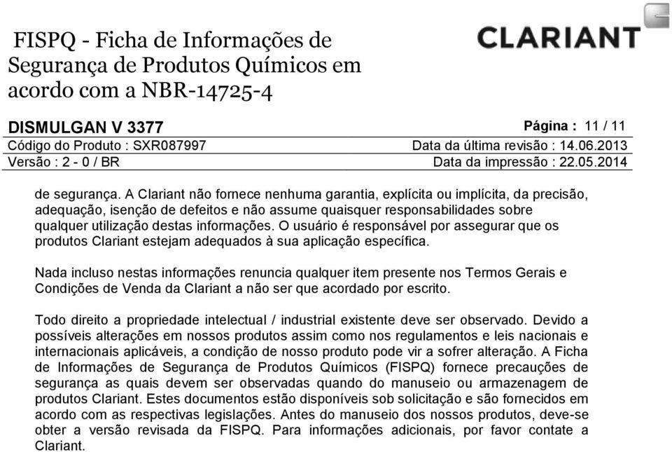 O usuário é responsável por assegurar que os produtos Clariant estejam adequados à sua aplicação específica.