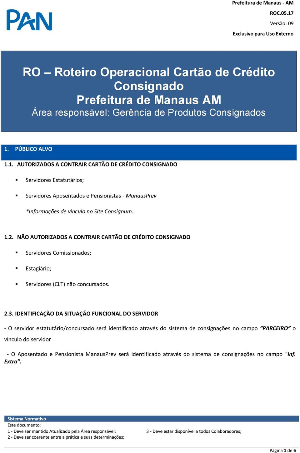 1.2. NÃO AUTORIZADOS A CONTRAIR CARTÃO DE CRÉDITO CONSIGNADO Servidores Comissionados; Estagiário; Servidores (CLT) não concursados. 2.3.