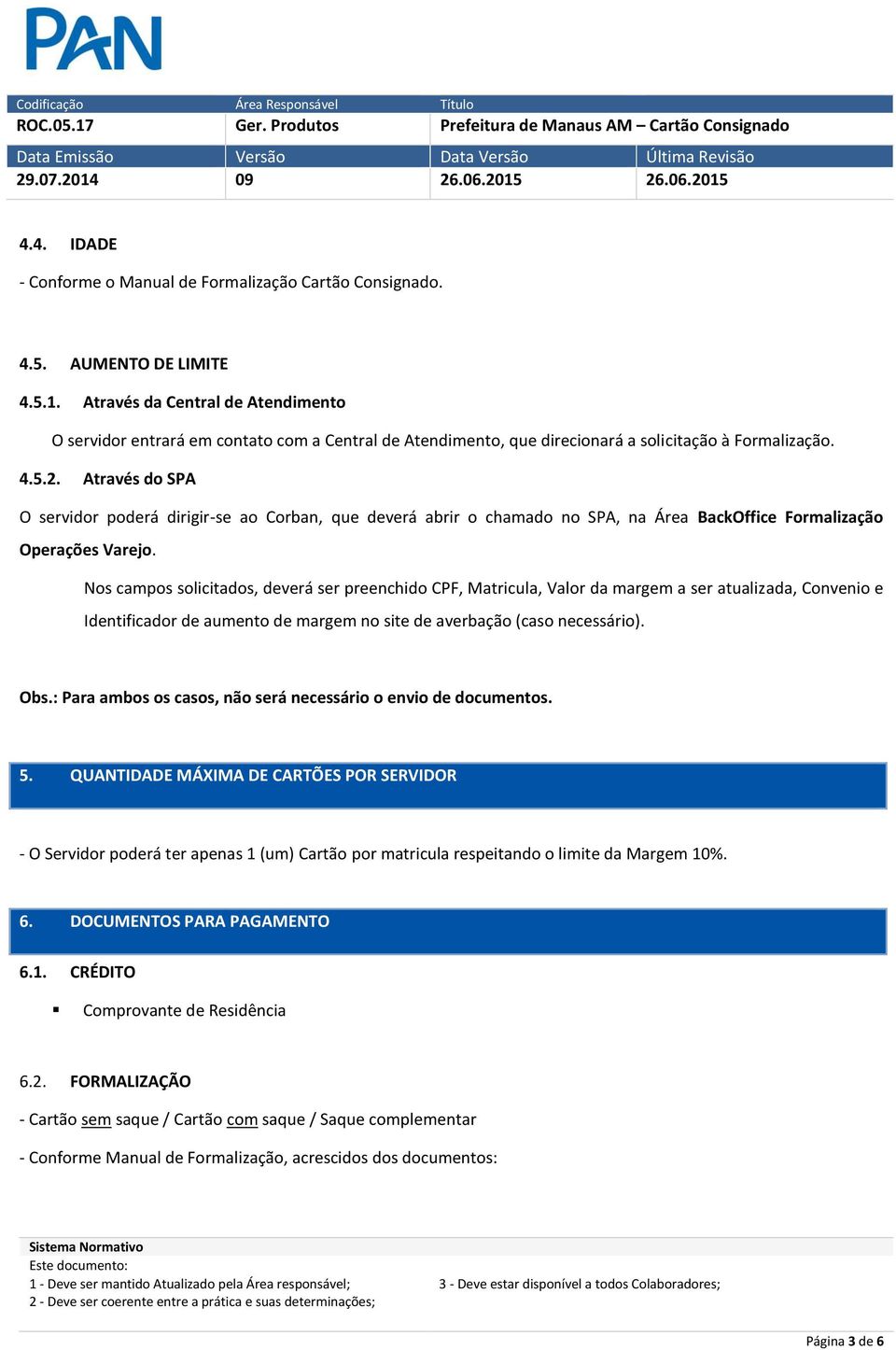 Através do SPA O servidor poderá dirigir-se ao Corban, que deverá abrir o chamado no SPA, na Área BackOffice Formalização Operações Varejo.