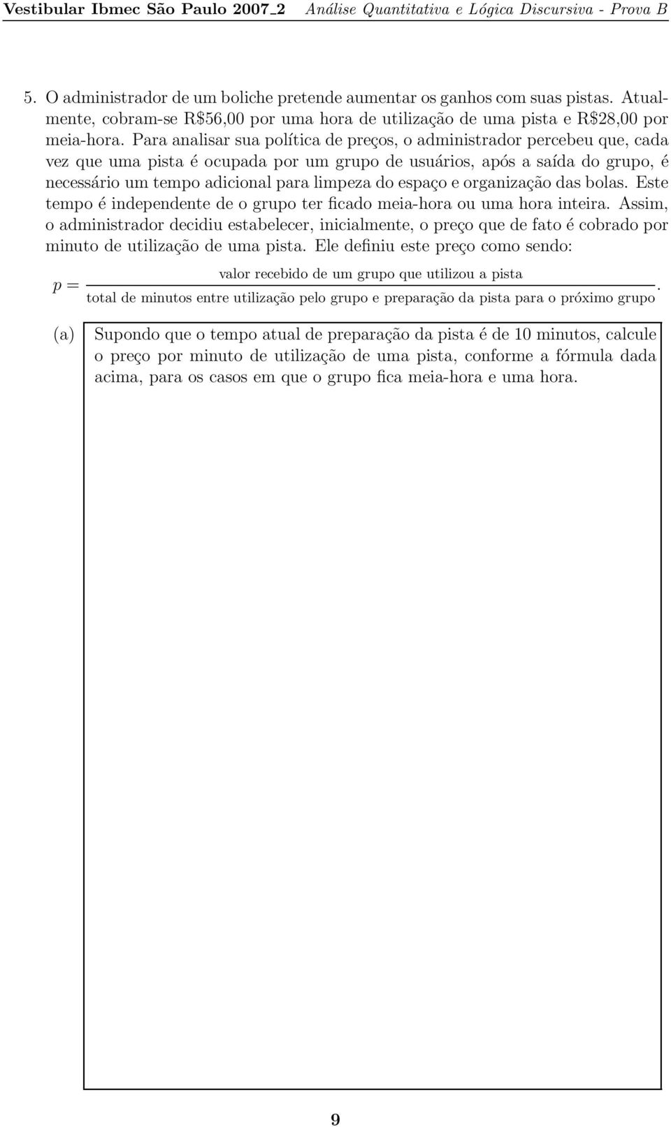 espaço e organização das bolas. Este tempo é independente de o grupo ter ficado meia-hora ou uma hora inteira.